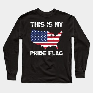 My Pride Flag 4th Of July Independence Day Patriotic American Flag Long Sleeve T-Shirt